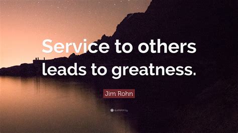 Jim Rohn Quote: “Service to others leads to greatness.”