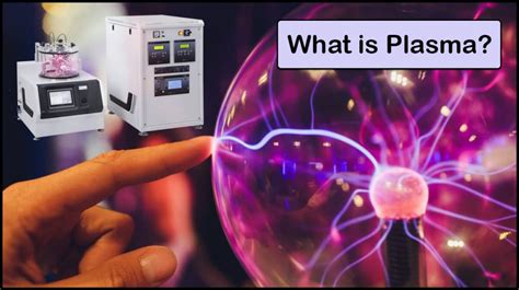 What Is Plasma? | What Is Plasma Physics Good For? - VacCoat