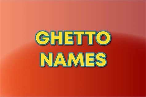 250+ Ghetto Names: Ideas For Inspiration - South Slope News