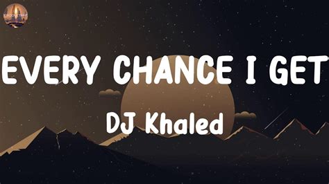 DJ Khaled, EVERY CHANCE I GET (feat. Lil Baby & Lil Durk), (Lyrics) 42 ...