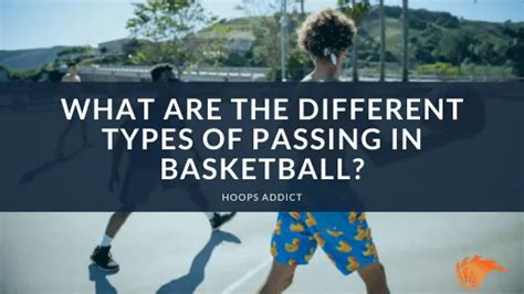 What are the Different Types of Passing in Basketball? | Hoops Addict