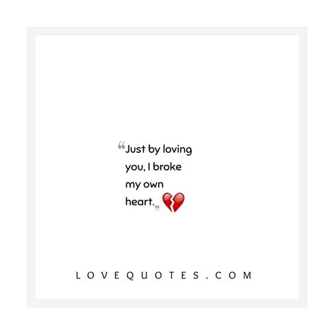 I Broke My Own Heart - Love Quotes