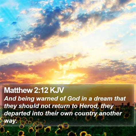 Matthew 2:12 KJV - And being warned of God in a dream that they