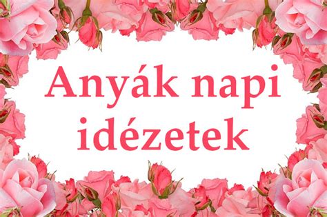 Anyák napi idézetek - Idézetek Képekkel