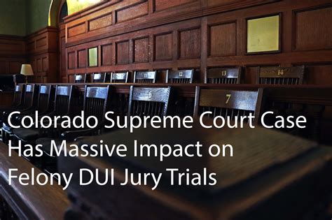 Colorado Supreme Court Case Has Massive Impact Felony DUI Jury Trials ...