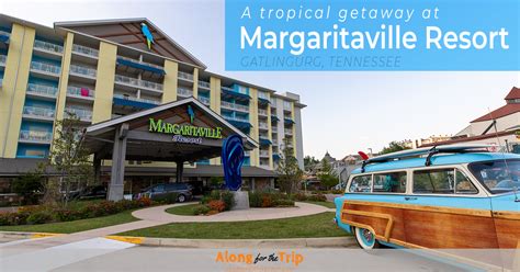 Margaritaville Resort Gatlinburg - A Smoky Mountain Paradise - Along for the Trip