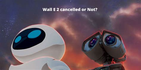 Is Wall E 2 Happening? Release Date Confirmed By Disney?