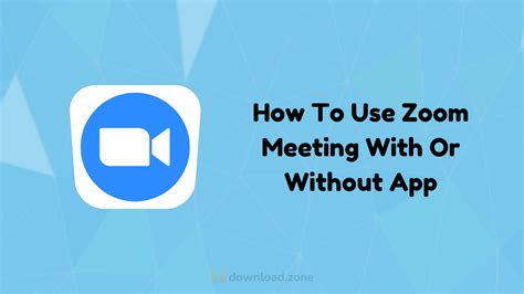 How To Use Zoom Meeting App On Computer With Or Without App