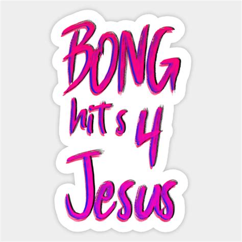 bong hits 4 jesus *EDUCATIONAL SHIRT!!!* - Educational - Sticker | TeePublic