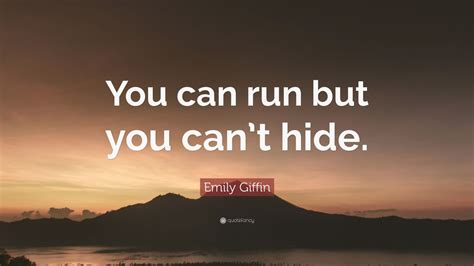 Emily Giffin Quote: “You can run but you can’t hide.” (7 wallpapers) - Quotefancy