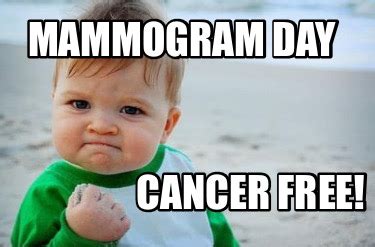 Meme Creator - Funny Mammogram Day Cancer Free! Meme Generator at MemeCreator.org!