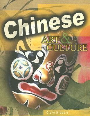 Chinese Art & Culture (World Art & Culture) by Clare Hibbert | Goodreads