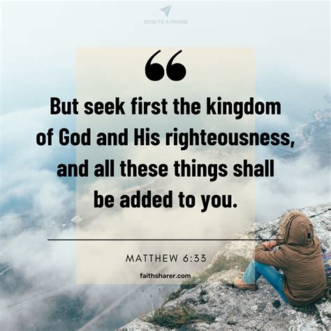 Matthew 6:33 But seek first the kingdom of God and His righteousness, and all these things shall ...