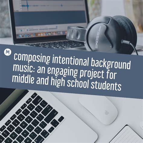 composing intentional background music: an engaging project for middle ...