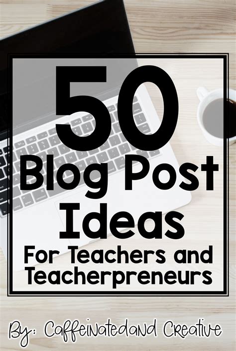 50 Blog Post Ideas for Teachers