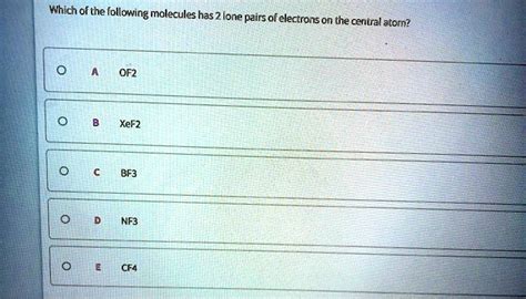 SOLVED: Which ofthe following molecules has Z lone pairs of electrons on tne central atorn? OF2 ...