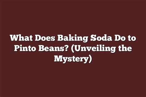 What Does Baking Soda Do to Pinto Beans? (Unveiling the Mystery ...