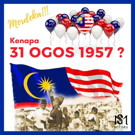 Sejarah Kemerdekaan Malaysia 31 Ogos 1957