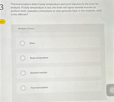 Solved Thermoreceptors detect body temperature and send | Chegg.com