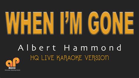 WHEN I'M GONE - Albert Hammond (HQ KARAOKE VERSION) - YouTube