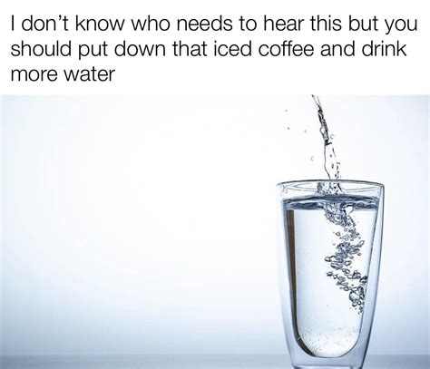 I started drinking more water and I feel a lot better : r/memes