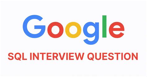 3 Google SQL Interview Questions (Recently Asked In Google Data Science/Analytics Interviews)
