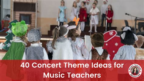 40 Concert Theme Ideas for Music Teachers