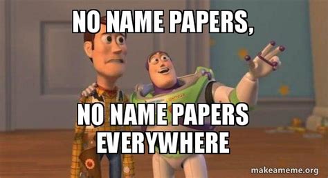 no name papers, no name papers everywhere - Buzz and Woody (Toy Story) Meme Meme Generator