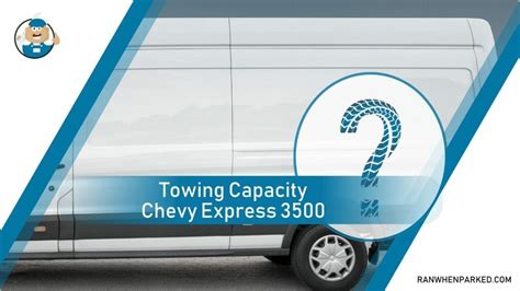 Towing Capacity Chevy Express 3500: A Detailed Guide - Ran When Parked - Car, Vehicle & Truck ...