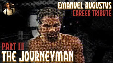 Part 3: The Journeyman - [Emanuel Augustus Career Tribute] - YouTube