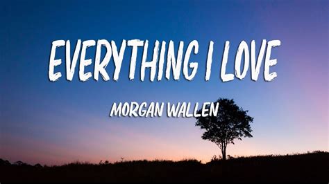 Morgan Wallen - Everything I Love (Lyrics) - YouTube