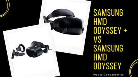 Samsung Hmd Odyssey+ vs Samsung Hmd Odyssey: Which Mixed Reality ...