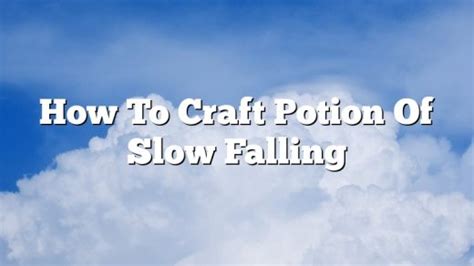 How To Craft Potion Of Slow Falling - February 2023 - Uptowncraftworks.com