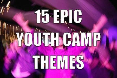 15 Epic Youth Camp Themes - Informative list of popular youth camp themes that your teenagers ...