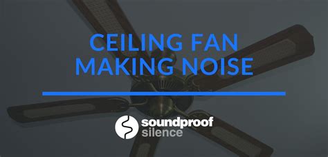 Ceiling Fan Making Noise: How To Quiet Clicking, Ticking, Grinding Or Rattling