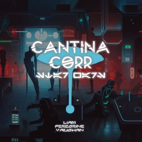 Cantina Corr: Sci-Fi Club Music Inspired by Star Wars | Liam P. Vaughan