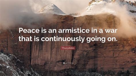 Thucydides Quote: “Peace is an armistice in a war that is continuously going on.”