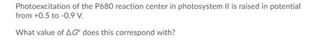 Solved Photoexcitation of the P680 reaction center in | Chegg.com