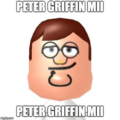 peter griffin mii : okbuddyretard