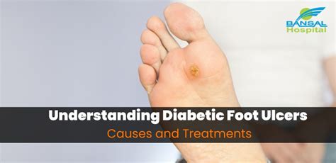 Diabetic Foot Ulcers: Causes And Treatments – Bansal Hospital