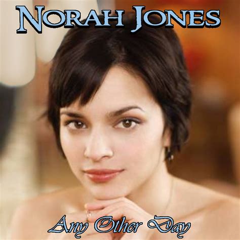 Albums That Should Exist: Norah Jones - Any Other Day - Various Songs (2007-2008)