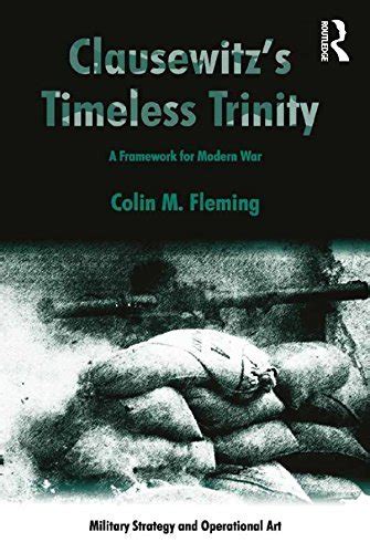 Clausewitz's Timeless Trinity: A Framework For Modern War by Colin M ...