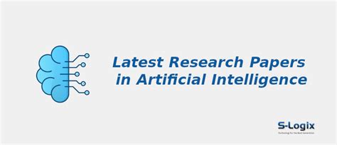 Latest Research Papers in Artificial Intelligence | S-Logix