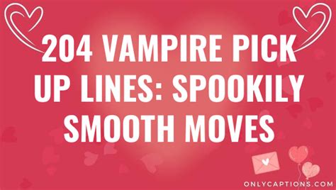 204 Vampire Pick Up Lines: Spookily Smooth Moves (2023)