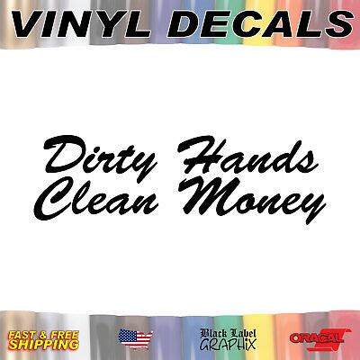 Dirty Hands Clean Money - Vinyl Decal Sticker Graphic Funny Auto Truck ...