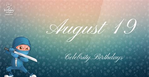 Who Shares My Birthday? Aug 19 Celebrity Birthdays No One Tells You About