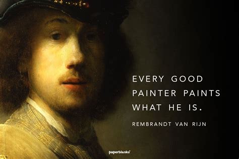 "Every good painter paints what he is" - Rembrandt | Artist quotes, Painting quotes, Wilderness ...