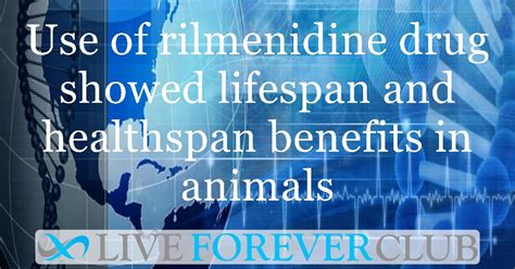 Use of rilmenidine drug showed lifespan and healthspan benefits in both ...