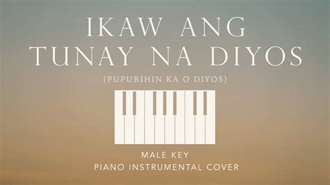 IKAW ANG TUNAY NA DIYOS | [Male Key] Piano Instrumental Cover by ...