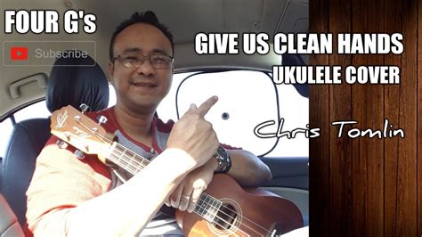 Give us clean hands | Chris Tomlin | Acoustic Cover | Ukulele | FOUR Gs - YouTube